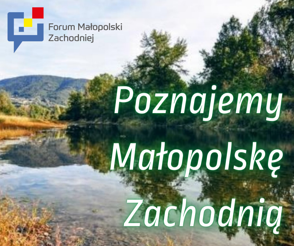 Na zdjęciu góry, lasy i jezioro oraz napisy: Poznajemy Małopolske Zachodnią i Forum Małopolski Zachodniej z logo.