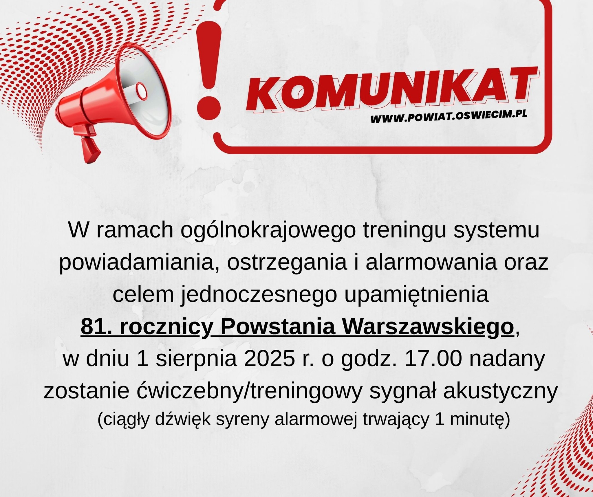 Informacja, iż W ramach ogólnokrajowego treningu systemu powiadamiania, ostrzegania i alarmowania oraz celem jednoczesnego upamiętnienia 81. rocznicy Powstania  Warszawskiego, w dniu 1 sierpnia 2025 r. o godz. 17.00 nadany zostanie ćwiczebny/treningowy sygnał akustyczny (ciągły dźwięk syreny alarmowej trwający 1 minutę).