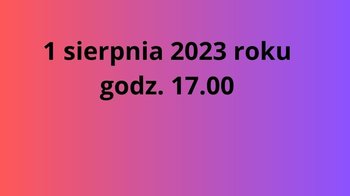 Obraz główny aktualności o tytule 1 sierpnia 2023 r. 